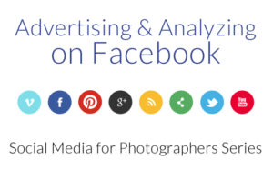 Advertising & Analyzing on Facebook | Social Media for Photographers Series