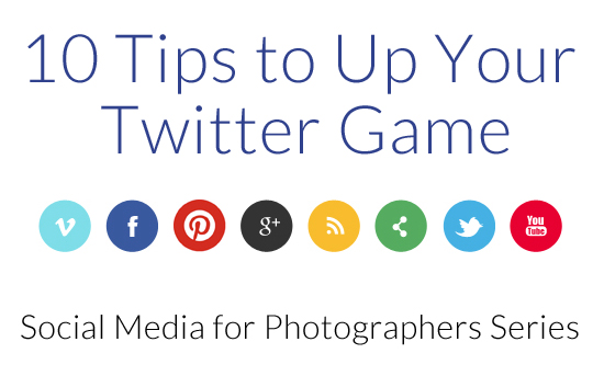 10 Tips to Up Your Twitter Game | Social Media for Photographers Series
