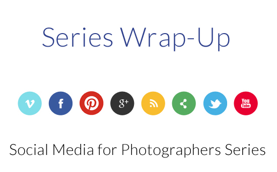 Series Wrap-Up | Social Media for Photographers Series