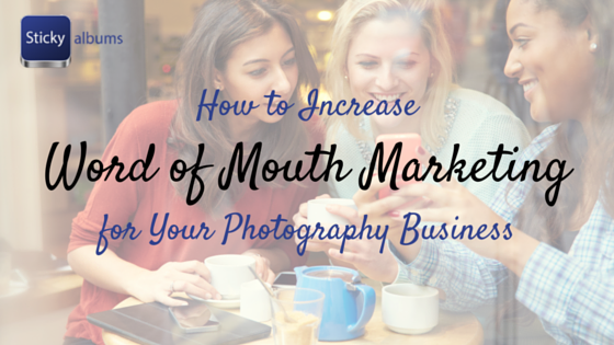 Word of Mouth Marketing for Photographers | StickyAlbums
