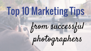 Top 10 Marketing Tips from Successful Photographers | StickyAlbums